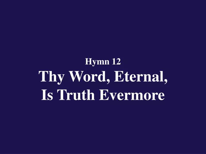 hymn 12 thy word eternal is truth evermore