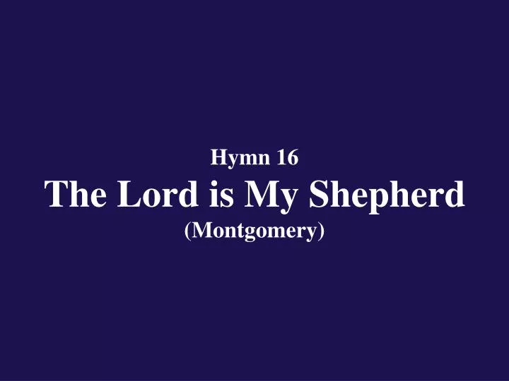 hymn 16 the lord is my shepherd montgomery