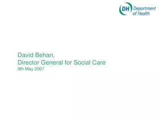 David Behan, Director General for Social Care 9th May 2007