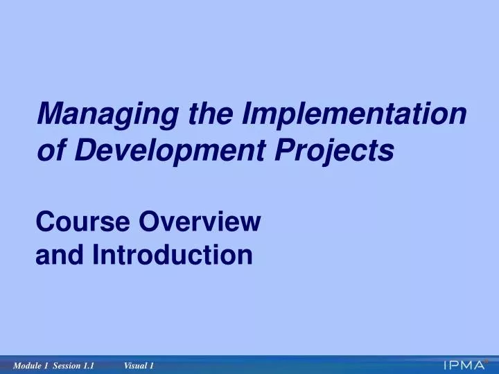 managing the implementation of development projects course overview and introduction