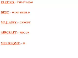 PART NO :- TSK-071-0200 DESC :- WIND SHIELD MAJ_ASSY :- CANOPY AIRCRAFT :- MIG-29