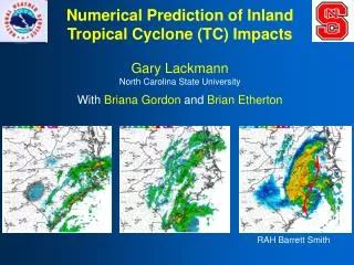 Numerical Prediction of Inland Tropical Cyclone (TC) Impacts Gary Lackmann
