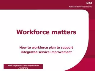 Workforce matters How to workforce plan to support integrated service improvement