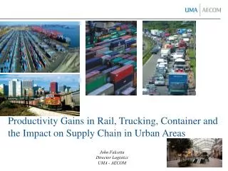 Productivity Gains in Rail, Trucking, Container and the Impact on Supply Chain in Urban Areas
