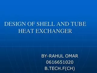 DESIGN OF SHELL AND TUBE HEAT EXCHANGER