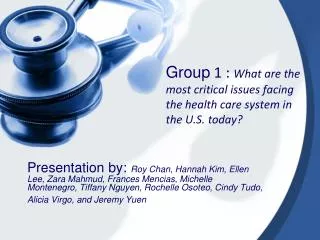 Group 1 : What are the most critical issues facing the health care system in the U.S. today?