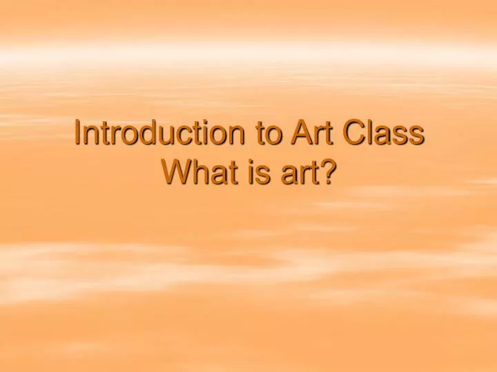 introduction to art class what is art