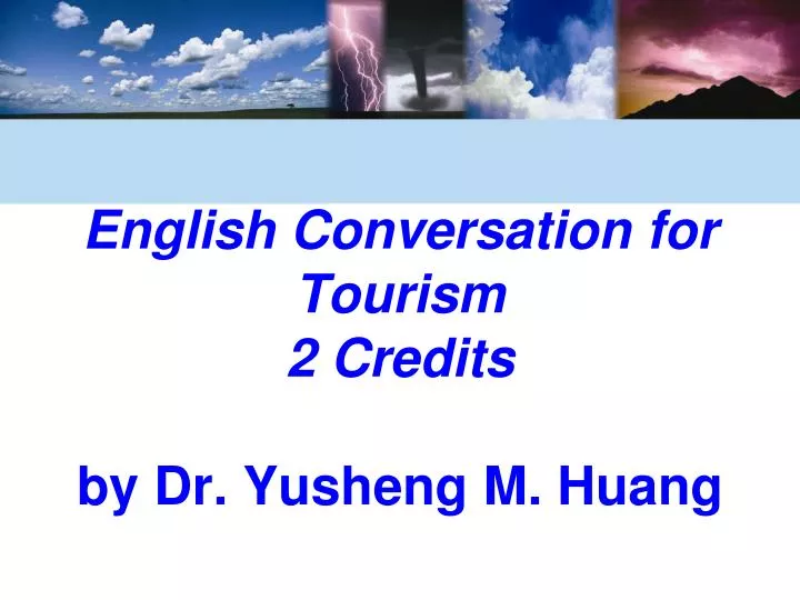 english conversation for tourism 2 credits by dr yusheng m huang