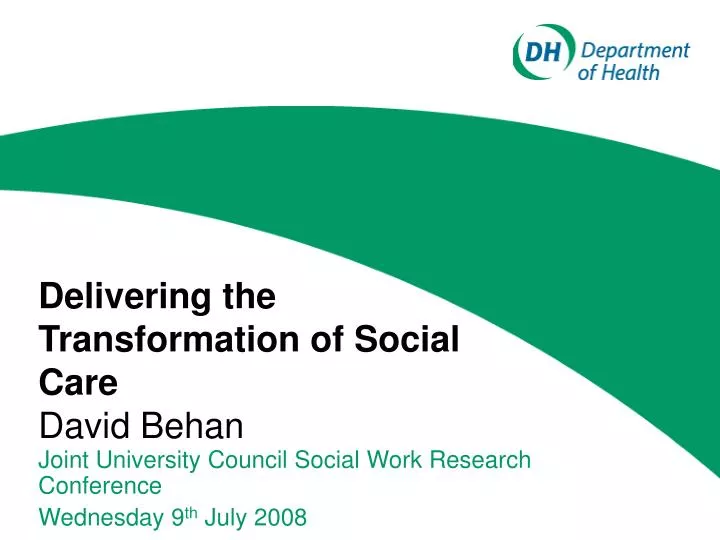 delivering the transformation of social care david behan