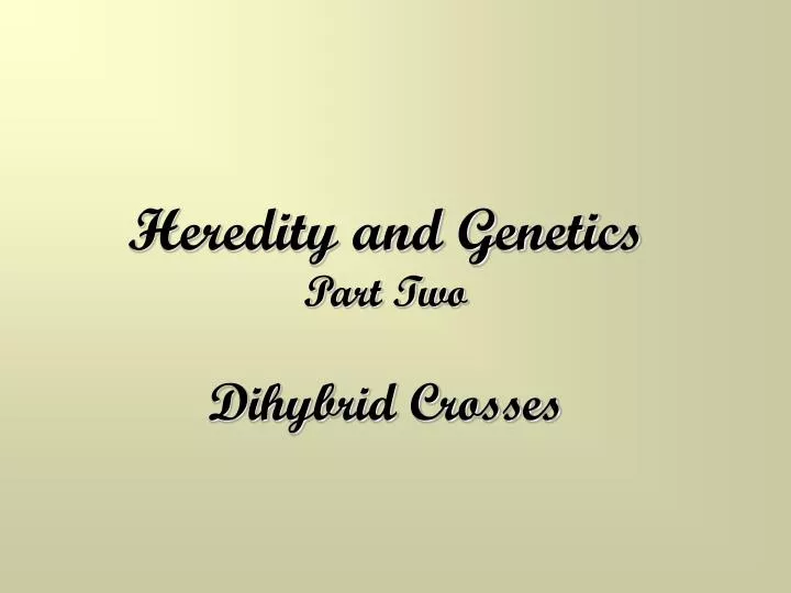 heredity and genetics part two dihybrid crosses