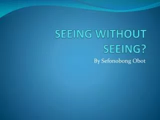 SEEING WITHOUT SEEING ?
