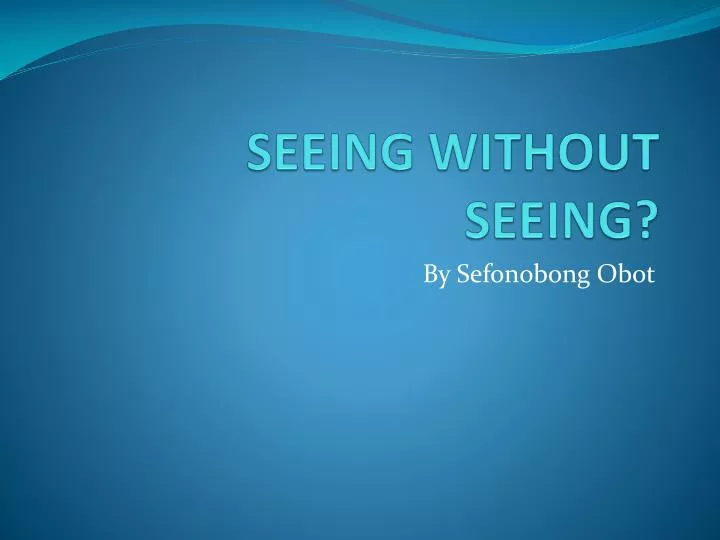 seeing without seeing