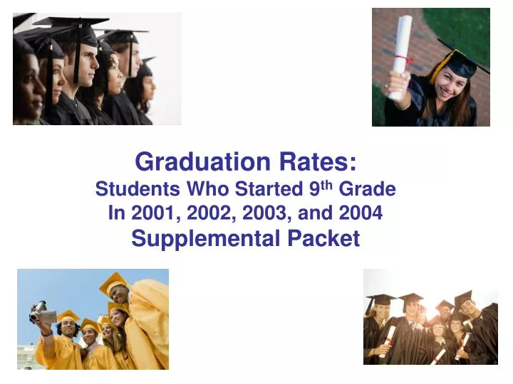 graduation rates students who started 9 th grade in 2001 2002 2003 and 2004 supplemental packet