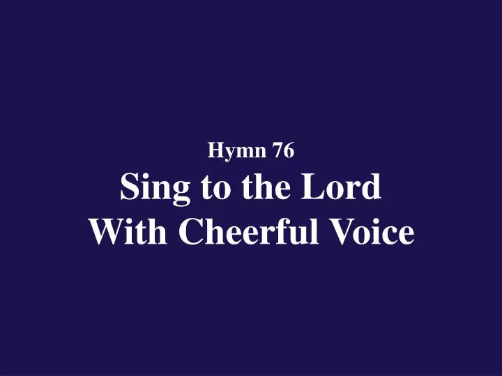 hymn 76 sing to the lord with cheerful voice