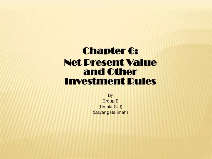 chapter 6 net present value and other investment rules by group e ursula g j dayang halimah