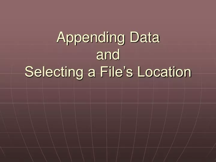 appending data and selecting a file s location
