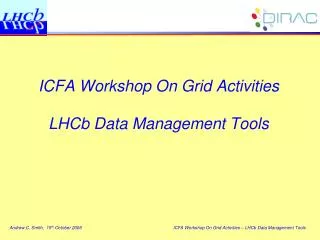 ICFA Workshop On Grid Activities LHCb Data Management Tools