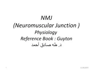 NMJ (Neuromuscular Junction ) Physiology Reference Book : Guyton ?. ?? ???? ????