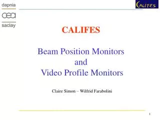 CALIFES Beam Position Monitors and Video Profile Monitors Claire Simon – Wilfrid Farabolini