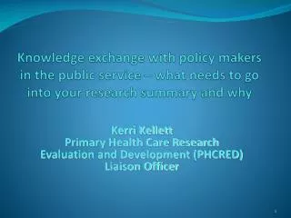 Kerri Kellett Primary Health Care Research Evaluation and Development (PHCRED) Liaison Officer
