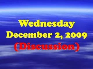 Wednesday December 2, 2009 (Discussion)