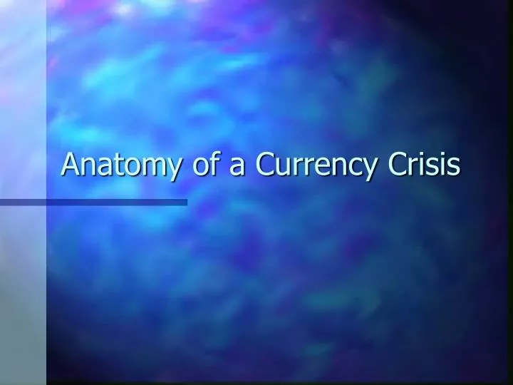anatomy of a currency crisis