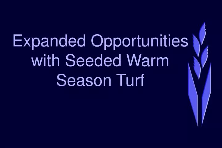 expanded opportunities with seeded warm season turf