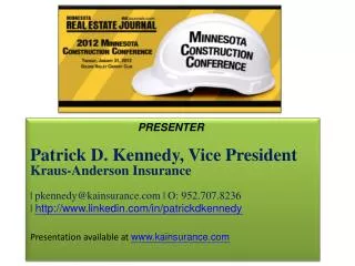 PRESENTER Patrick D. Kennedy, Vice President Kraus-Anderson Insurance