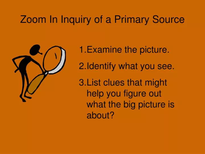 zoom in inquiry of a primary source