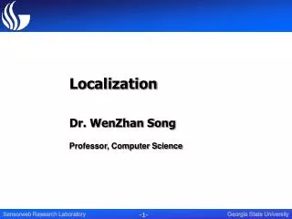 Localization Dr. WenZhan Song Professor, Computer Science