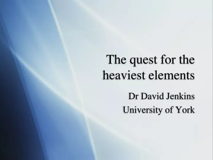 the quest for the heaviest elements