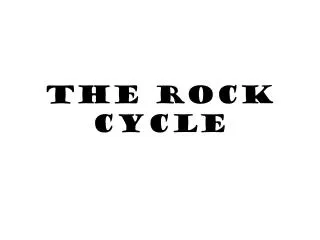 The Rock Cycle