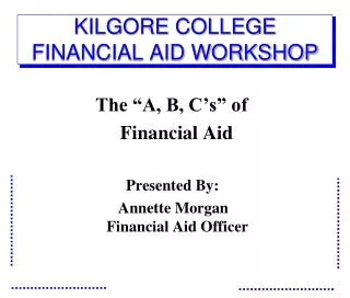 KILGORE COLLEGE FINANCIAL AID WORKSHOP