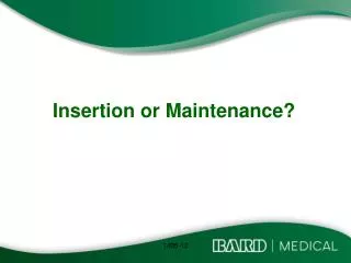 Insertion or Maintenance?