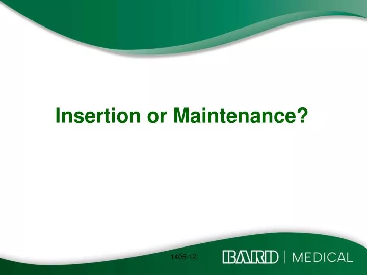 insertion or maintenance