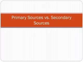Primary Sources vs. Secondary Sources