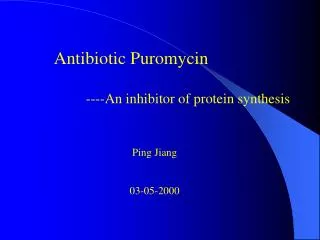 Antibiotic Puromycin ----An inhibitor of protein synthesis