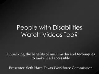 People with Disabilities Watch Videos Too?