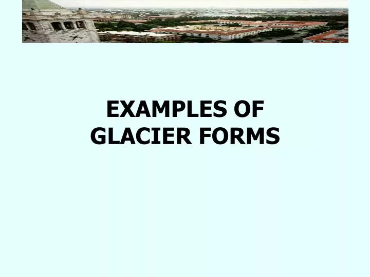 examples of glacier forms