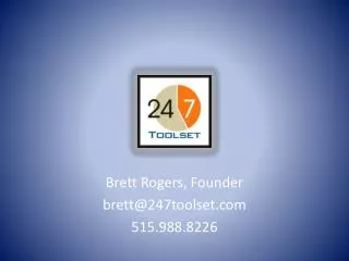 Brett Rogers, Founder brett@247toolset 515.988.8226