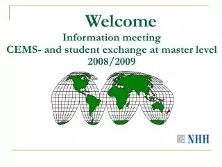 Welcome Information meeting CEMS- and student exchange at master level 2008/2009