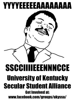 University of Kentucky Secular Student Alliance Get Involved at: facebook/groups/ukyssa/