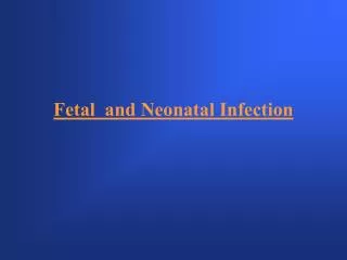 Fetal and Neonatal Infection