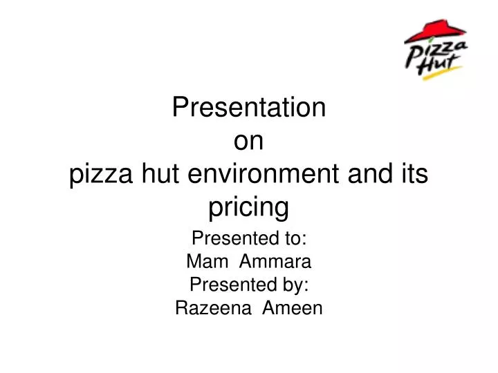presentation on pizza hut environment and its pricing
