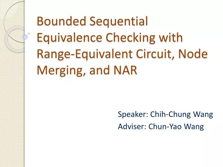 bounded sequential equivalence checking with range equivalent circuit node merging and nar
