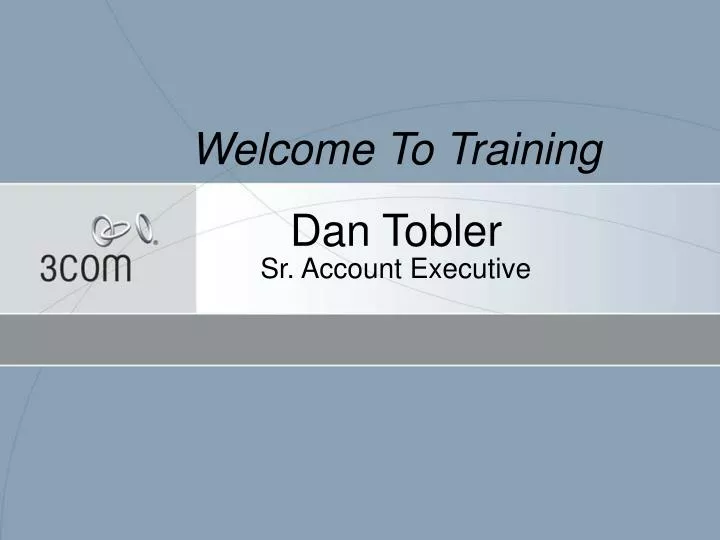 welcome to training dan tobler sr account executive