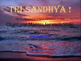 Tri-Sandhya ! Use this Slide Show to Enhance your Gayatri Sandhya