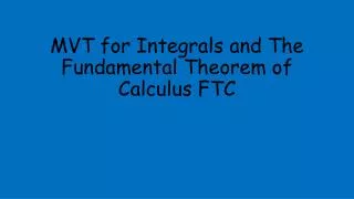 MVT for Integrals and The Fundamental Theorem of Calculus FTC