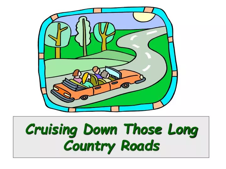 cruising down those long country roads