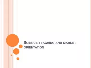 Science teaching and market orientation